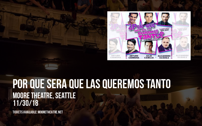 Por Que Sera Que Las Queremos Tanto at Moore Theatre