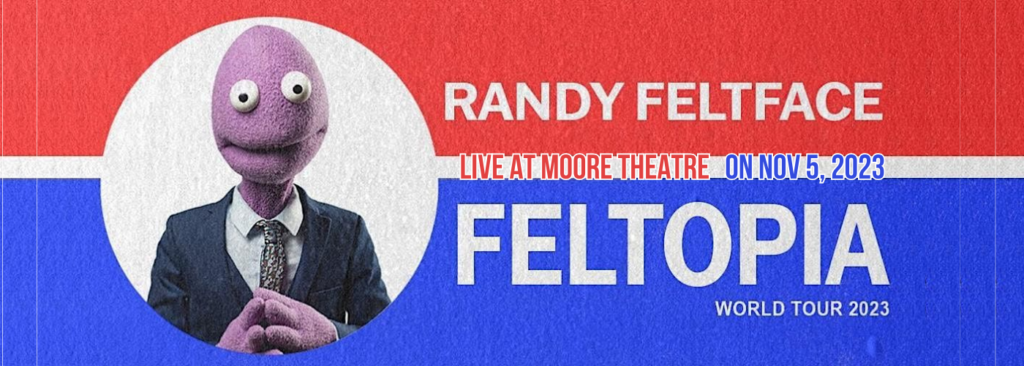 Randy Feltface at Moore Theatre - WA